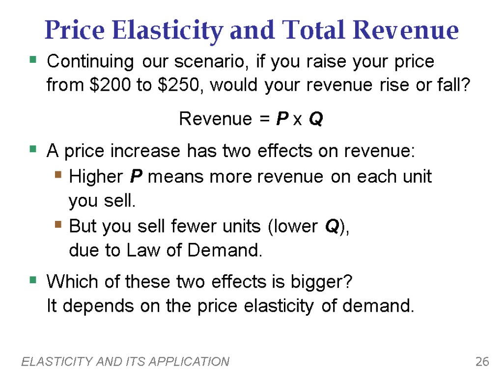 ELASTICITY AND ITS APPLICATION 26 Price Elasticity and Total Revenue Continuing our scenario, if